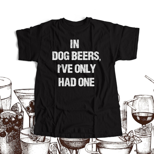 in dog beers i've only had one - dog beer t-shirt - DARK t-shirt MDS-022-D