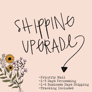 May include: A graphic with the text "SHIPPING UPGRADE" in black cursive font on a light pink background. The text is surrounded by a black arrow pointing down. Below the text, there is a list of shipping details: "Priority Mail", "1-3 Days Processing", "1-4 Business Days Shipping", and "Tracking Included".