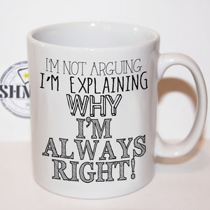 Shmug Personalised fun &#39;Why I&#39;m always right&#39; printed mug/cup
