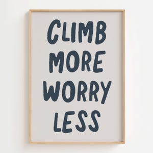 Climbing Print, Climb More Worry Less Wall Art, Gift for Rock Mountain Climber, Mountaineering Poster, Adventurer Print, Digital Download