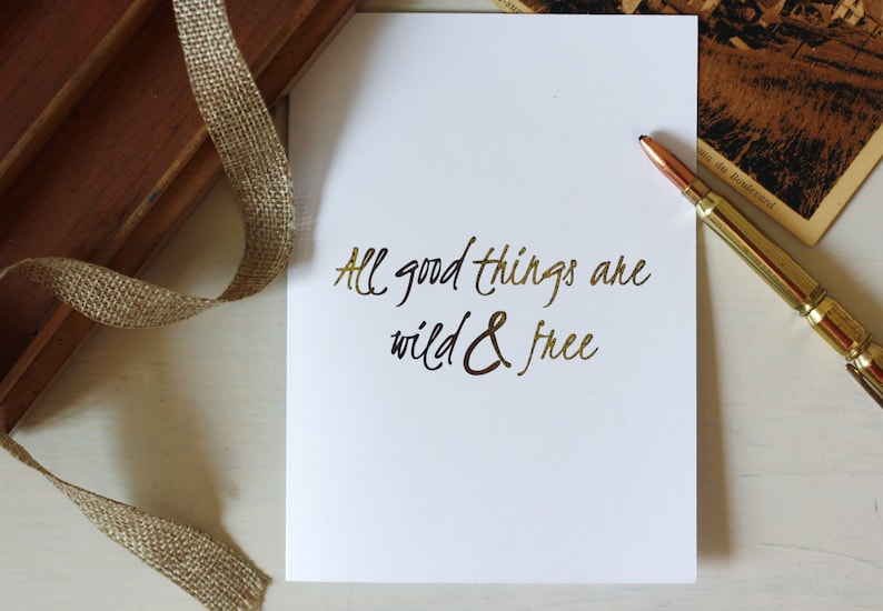Gold foil \u2022 all good things are wild and free \u2022\u00a0greeting card \u2022 motivational card gold