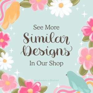 May include: A square image with a light blue background, featuring the text "See More Similar Designs In Our Shop." The image is decorated with pink and white flowers, green leaves, and two birds. The shop name "Meadowlark & Bluebird" is at the bottom.