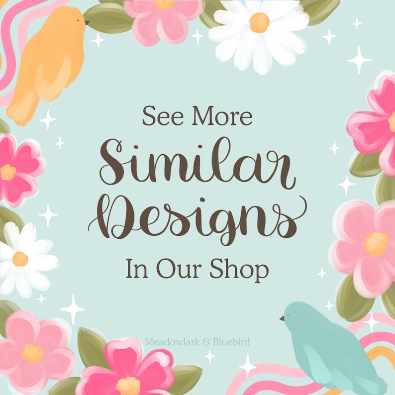 May include: A square image with a light blue background, featuring the text "See More Similar Designs In Our Shop." The image is decorated with pink and white flowers, green leaves, and two birds. The shop name "Meadowlark & Bluebird" is at the bottom.