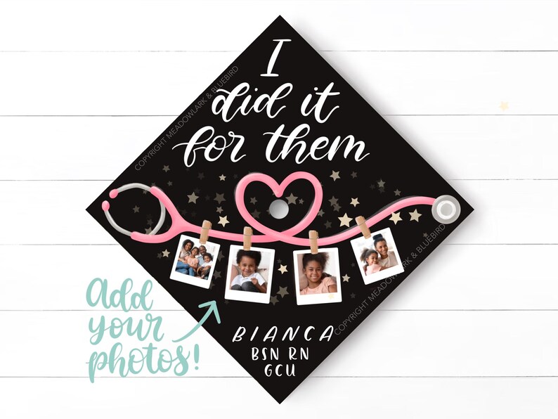 May include: Black graduation cap with the text "I did it for them" in white script. A pink stethoscope forms a heart shape. Four photos are clipped to the stethoscope. The name "Bianca" and credentials are at the bottom.