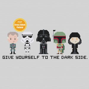 May include: Cross stitch pattern PDF for a Star Wars themed design featuring Darth Vader, Boba Fett, Stormtrooper, and a character from the dark side. The text reads "Give yourself to the dark side."
