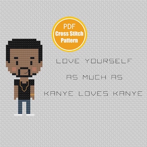 May include: A cross stitch pattern featuring a pixelated illustration of Kanye West with the text "LOVE YOURSELF AS MUCH AS KANYE LOVES KANYE".