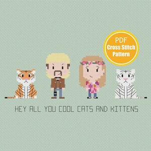 May include: Cross stitch pattern PDF featuring a cartoon image of Joe Exotic, Carole Baskin, and two tigers. The text "Hey all you cool cats and kittens" is below the image.