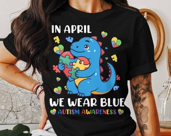 Blue Autism Awareness Month Tee, We Wear Blue Autism Tee, Autism Awareness Tee Shirt, Nana Mom Autism Awareness Tee, Dinosaur Autism Tee