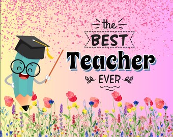 Op de afbeelding: Kleurrijke illustratie met een cartoon potlood met een afstudeerhoed en bril, die een aanwijzer vasthoudt. De tekst luidt "the BEST Teacher EVER" boven een aquarel bloemenrand, tegen een roze en gele achtergrond.