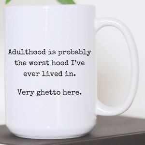 Funny Adulthood is Ghetto Mug, Sarcastic Coffee Cup