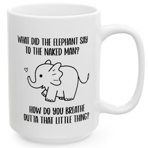 Elephant Joke 15oz Ceramic Mug - Funny Animal Coffee Cup, Tea Mug, Gift for Elephant Lovers, Humorous Kitchen Decor, Elephant Lover&#39;s Mug,