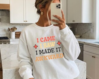 Funny Introvert Sweatshirt, Socially Awkward Shirt, I Came I Saw I Made It Awkward, Introvert Gift, Social Anxiety Sweatshirt