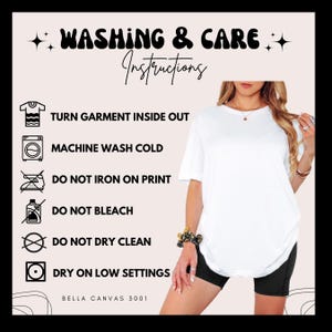 May include: White t-shirt with washing and care instructions. The text includes instructions to turn the garment inside out, machine wash cold, not iron on print, not bleach, not dry clean, and dry on low settings. The brand is Bella Canvas 3001.