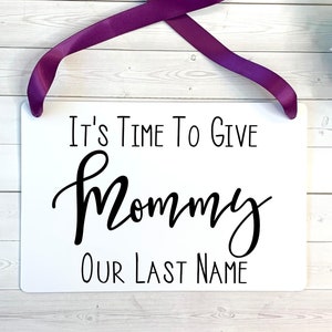 It&#39;s Time to Give Mommy Our Last Name Wedding Ring Bearer Sign, Here Comes my Mommy, Wedding Decor, Flower Girl Sign