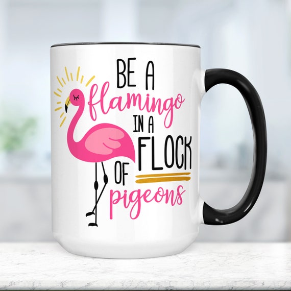 Be a Flamingo in a Flock of Pigeons Funny Mug Microwave and - Etsy