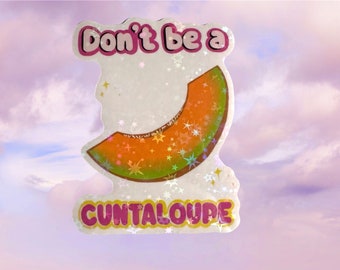 Don’t Be a C*ntaloupe Vinyl Sticker