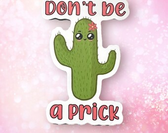 Don’t Be a Prick Vinyl Sticker