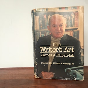 1984, The Writer's Art by James J Kilpatrick - vintage hardcover book with dust jacket - English Major, Teacher, Writer, Author, Journalist
