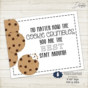 May include: Printable 8x10 inch sign with a cookie crumbles theme. The sign says "No matter how the cookie crumbles, you are the best staff around!" and features a brown cookie with chocolate chips.