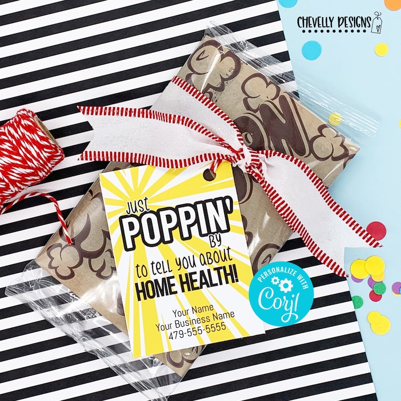 May include: A yellow and red gift tag with the text "Just Poppin' by to tell you about Home Health!" with a white and red ribbon tied around a bag of popcorn. The tag also includes the text "Your Name, Your Business Name, 479-555-5555" and a blue circle with the text "Personalize with Coril".