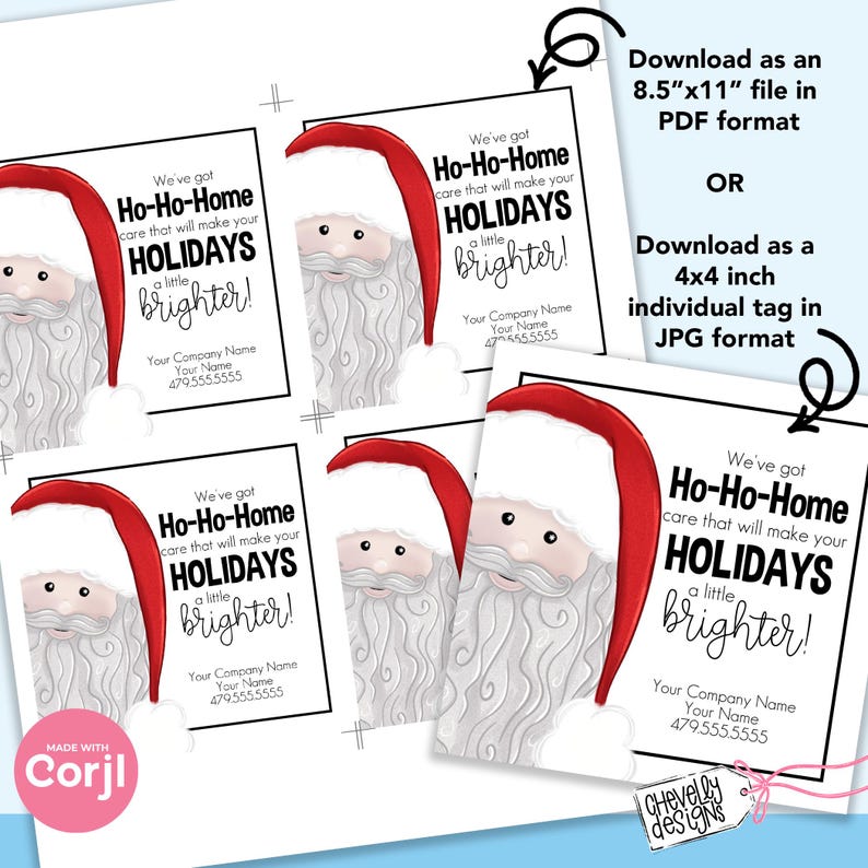 May include: Four printable gift tags featuring a cartoon Santa Claus with the text "We've got Ho-Ho-Home care that will make your HOLIDAYS a little brighter!"  Your Company Name, Your Name, 479.555.5555.  Download as an 8.5"x11" file in PDF format or download as a 4x4 inch individual tag in JPG format.