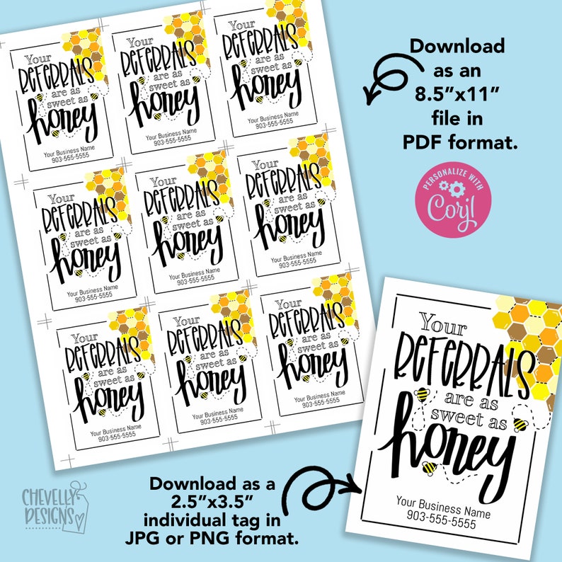 May include: A printable 8.5 x 11 inch PDF file with nine 2.5 x 3.5 inch tags featuring a honeycomb design and the text "Your Referrals are as sweet as honey". The tags are designed for business promotion and include space for a business name and phone number.