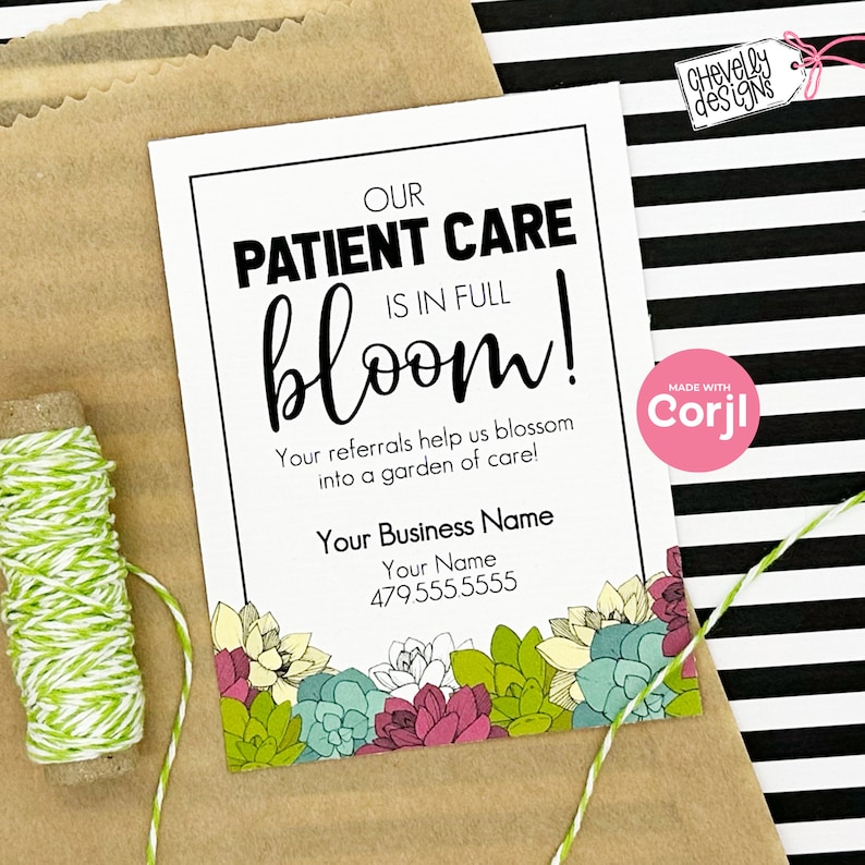 May include: A white card with black text that reads "Our Patient Care is in Full Bloom!" with a floral border of succulents. The text below reads "Your referrals help us blossom into a garden of care!" followed by "Your Business Name, Your Name, 479.555.5555". The card also has a pink circle with the text "Made with Corjl" in white.