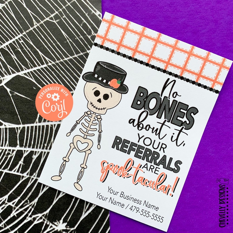 May include: A Halloween-themed card featuring a skeleton wearing a top hat with a pumpkin. The card has the text "No Bones about it, your referrals are spook-tacular!" and business contact information. The background includes a spiderweb design.