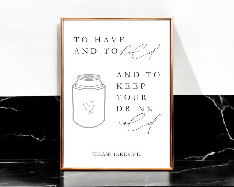 May include: A rectangular sign in a thin metallic frame featuring black text that reads TO HAVE AND TO hold AND TO KEEP YOUR DRINK cold and PLEASE TAKE ONE! with a line drawing of a beverage can cooler featuring a small heart outline.