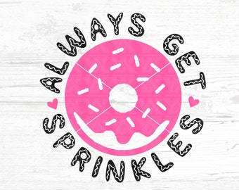 Donut SVG, DXF, png, jpg - Digital Files Only - Always Get Sprinkles Svg - Sprinkles DXF