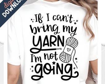 Knitting SVG – If I Can't Bring My Yarn, I'm Not Going (Digital Files)