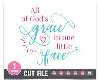 All of God's Grace in One Little Face SVG, DXF, png, jpg - Digital Files Only - Religious SVG