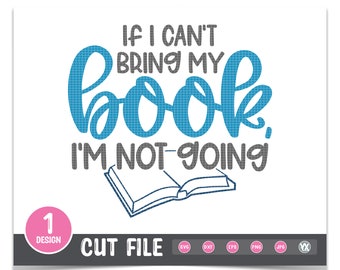 Reading SVG - If I Can't Bring My Book, I'm Not Going SVG Cut File - Digital Files Only
