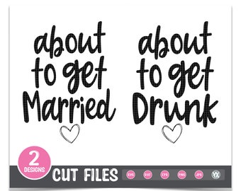 Bachelorette SVG Bundle, DXF, png, jpg - Digital Files Only - About to Get Married & About to Get Drunk SVG Set