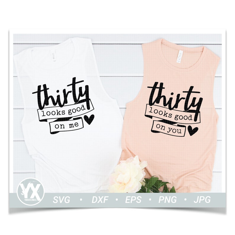 30th Birthday Gift Svg 30th Birthday SVG Set Thirty AF Svg Thirty Looks Good On Me SVG Set