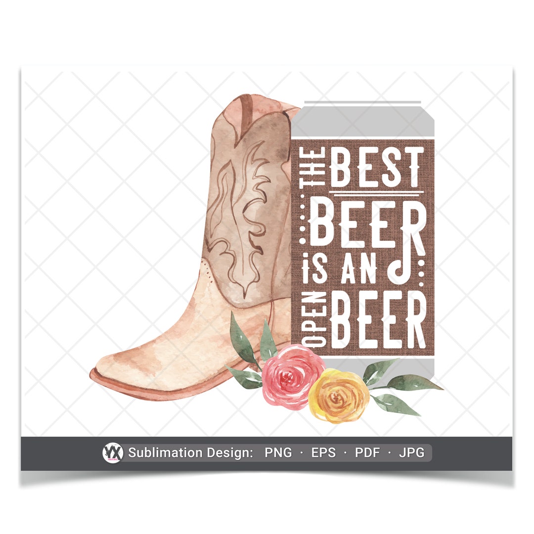 Beer Sublimation Design the Best Beer is an Open Beer Sublimation Design Digital Files Only Beer