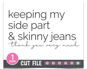 Side Part and Skinny Jeans SVG - Funny SVG Cut File - Digital Files Only - Keeping My Side Part and Skinny Jeans SVG