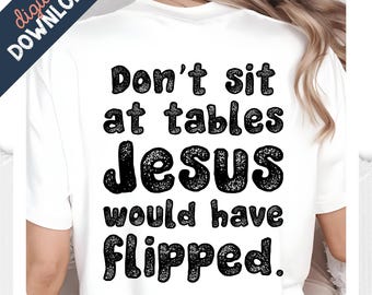 Don't Sit at Tables Jesus Would Have Flipped - Human Rights Sublimation PNG