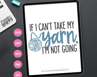 Knitting SVG - If I Can't Take My Yarn, I'm Not Going SVG - SVG Cut File - Digital Files Only