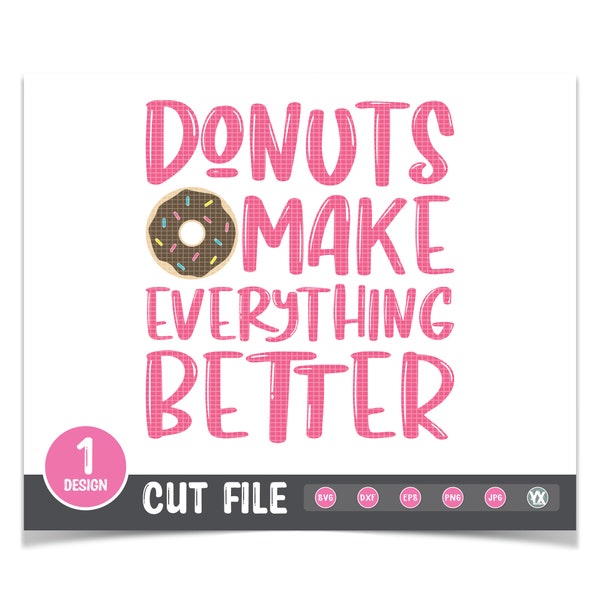Donut SVG - Donuts Make Everything Better SVG Cut File - Digital Files Only - Doughnut SVG File
