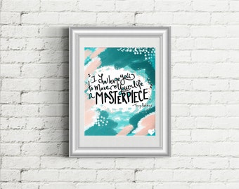 Make Your Life a Masterpiece - 8x10 AND 16x20 Print - Instant Download