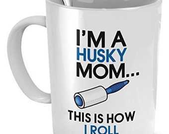 Husky Coffee Mug - I&#39;m a Husky Mom - This is How I Roll - Husky Mug