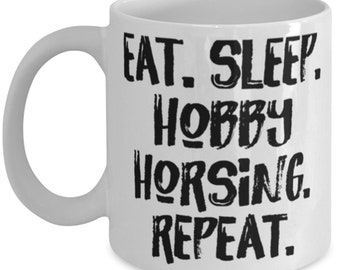 Brilliant Hobby Horsing 11oz 15oz Mug, Eat. Sleep. Hobby Horsing. Repeat., Gifts For Friends, Present From , Cup For Hobby Horsing