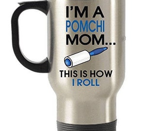 I'm An Pomchi Mom -This Is How I Roll Stainless Steel Travel Insulated Tumblers Mug
