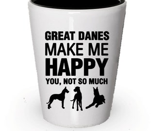 Great Danes Make Me Happy- Funny Shot Glasses