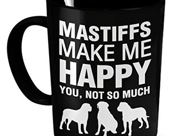 Mastiffs Mug -Mastiffs Make Me Happy- Mastiffs Gift - Mastiffs Lover Mug