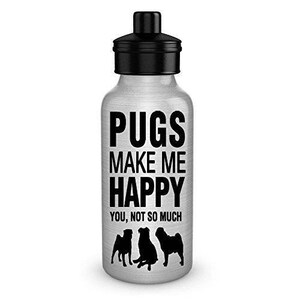 Pugs make me happy dog lover water bottle