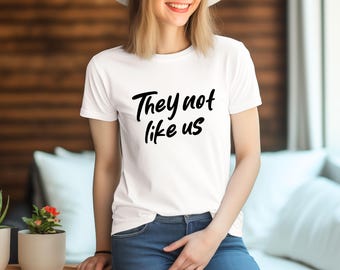 They Not Like Us Shirt, Vibe Shirt, Cool Gift Idea, Funny Tee, Funny T-Shirt