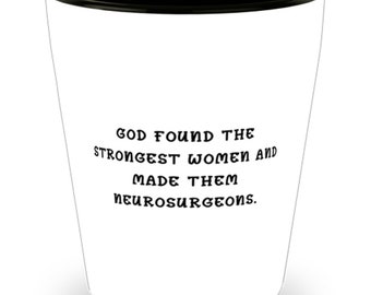Neurosurgeon Gifts For Men Women, God Found The Strongest Women And Made Them., Cute Neurosurgeon Shot Glass, Ceramic Cup From Coworkers