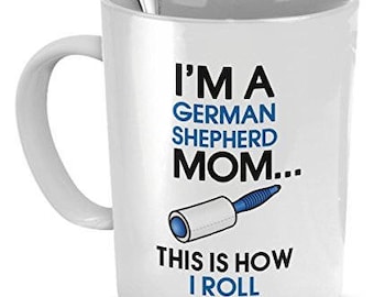 German Shepherd Mug - I&#39;m A German Shepherd Mom - This Is How I Roll